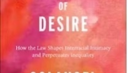 The Architecture of Desire: How the Law Shapes Interracial Intimacy and Perpetuates Inequality The Architecture of Desire: How the Law Shapes Interracial Intimacy and Perpetuates Inequality